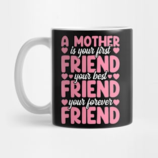 A Mother Is Your First Best And Forever Friend Mother'S Day Mug